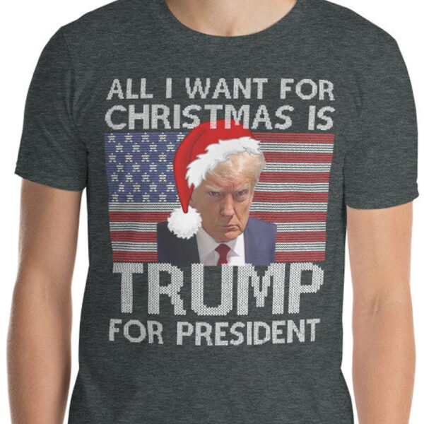 Show Your Christmas Spirit with the "All I Want For Christmas Is Trump For President" Shirt - Image 3