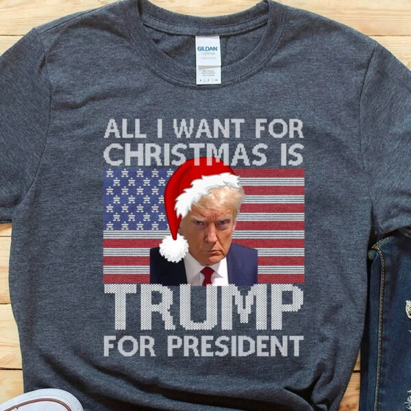 Show Your Christmas Spirit with the "All I Want For Christmas Is Trump For President" Shirt - Image 2