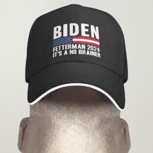 Biden Fetterman 2024 Its A No Brainer Hat Cap Embroidery