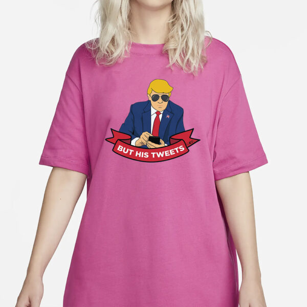 But His Tweets: The Ultimate Political Statement T-Shirt - Image 2