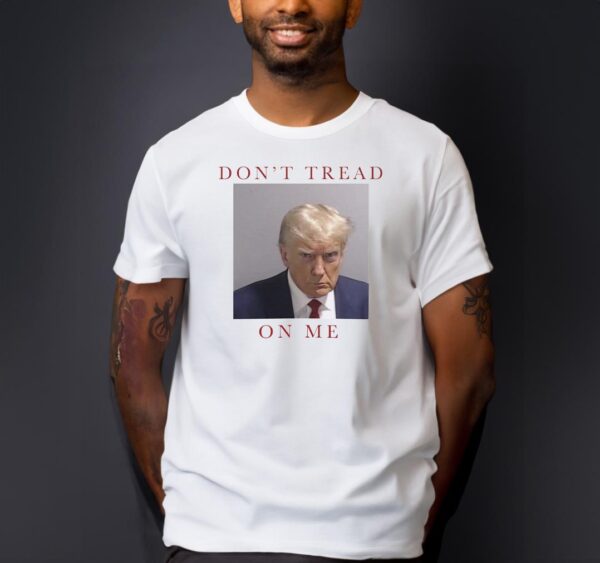 DON'T TREAD On Me Trump 2024 Mugshot T-shirt: Show Your Support for the 45th President