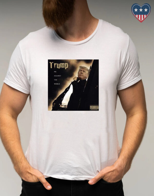 Dom Lucre Trump Me Against The World T-Shirt: Stand Out with Style and Attitude