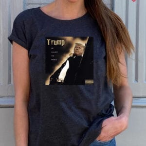 Dom Lucre Trump Me Against The World t shirts