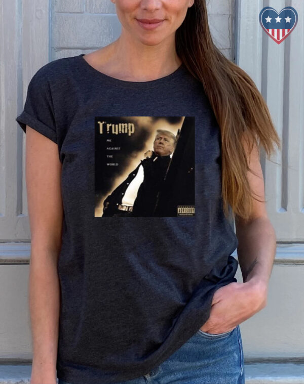 Dom Lucre Trump Me Against The World T-Shirt: Stand Out with Style and Attitude - Image 2