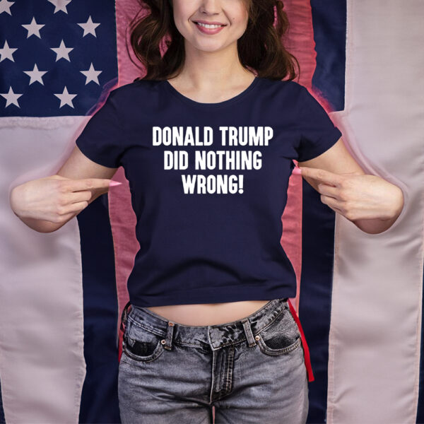 Donald Trump Did Nothing Wrong: Show Your Support with This Patriotic T-Shirt