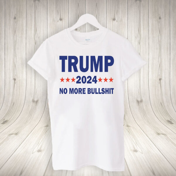 Donald Trump 2024: No More Bullshit T-Shirt