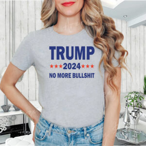 Donald Trump No More Bullshit Trump 2024 T Shirts