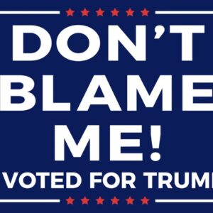 Dont Blame Me I Voted for Trump 2024 Yard Signs