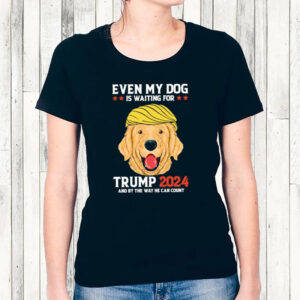 Even My Dog Is Waiting For Trump 2024 By The Way He Can Count Election T Shirts