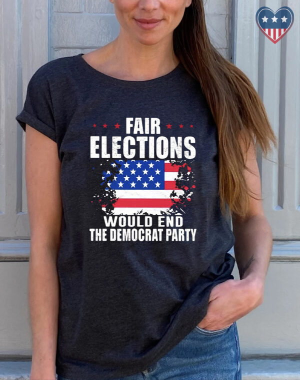 Fair Elections: End the Democrat Party | American Flag T-Shirt - Image 2