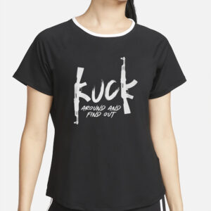 Fu k Around And Find Out T Shirt4