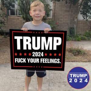 Fuck Your Feelings Trump Save America Yard Sign