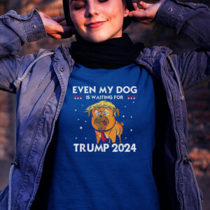 Funny Republicans Even My Dog Is Waiting For Trump 2024 T Shirts