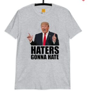 Haters gonna hate Donald Trump 2024 T Shirt