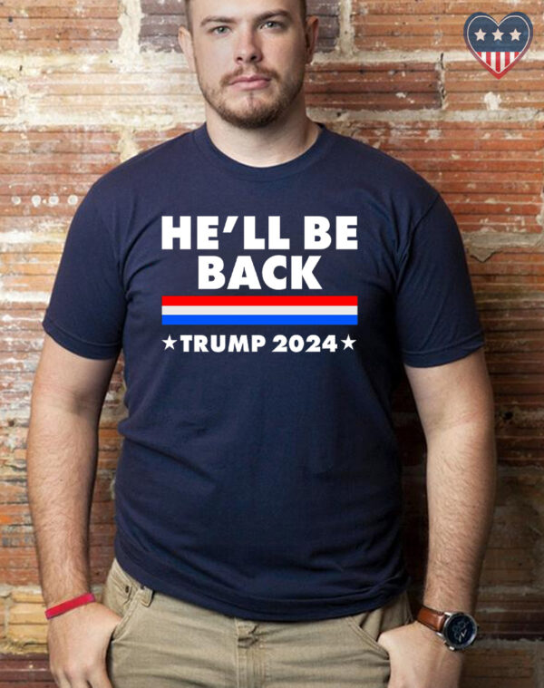 He'll Be Back: Trump 2024 T-Shirt for Supporters