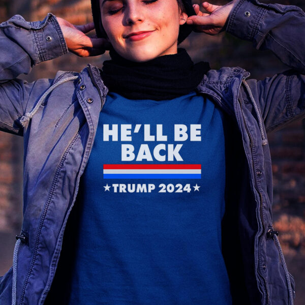 He'll Be Back: Trump 2024 T-Shirt for Supporters