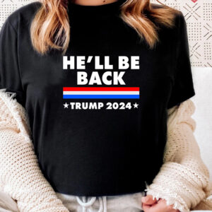 Hell Be Back Trump 2024 T Shirts