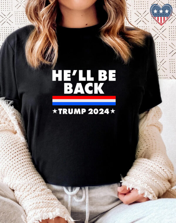 He'll Be Back: Trump 2024 T-Shirt for Supporters - Image 2