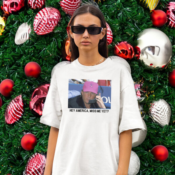 Trump 2024: "Hey America, Miss Me Yet?" T-Shirt