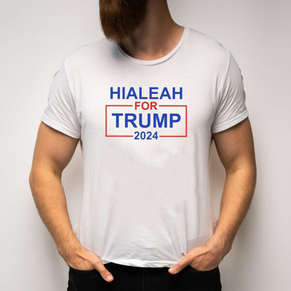 Hialeah for Trump 2024: Show Your Support with Our Exclusive T-Shirt