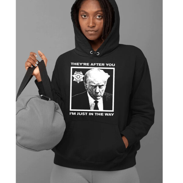 Howie Carr Trump Mugshot "They're After You, I'm Just in the Way" Hoodie - Image 2