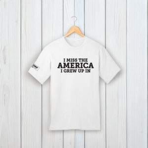 I Miss The America I Grew Up In White Shirt