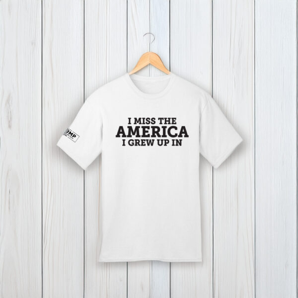 I Miss The America I Grew Up In White Shirt