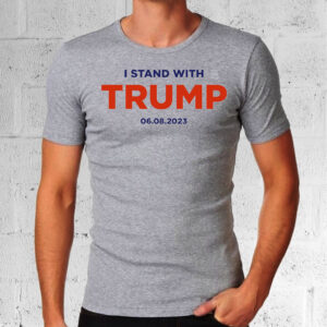 I Stand With Trump 6.8.23 Men Unisex Shirt