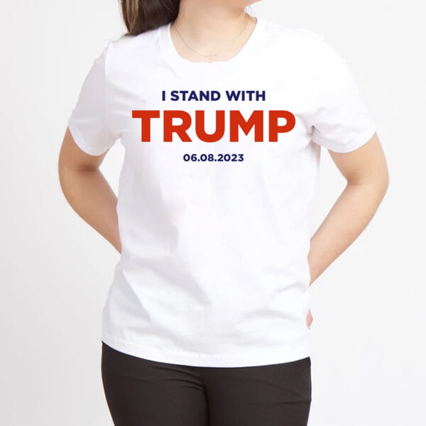 Show Your Support: I Stand With Trump 6.8.23 T-Shirt - Image 4