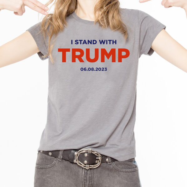 Show Your Support: I Stand With Trump 6.8.23 T-Shirt - Image 3