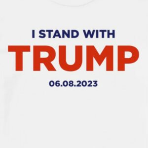 I Stand With Trump 6.8.23 T Shirts