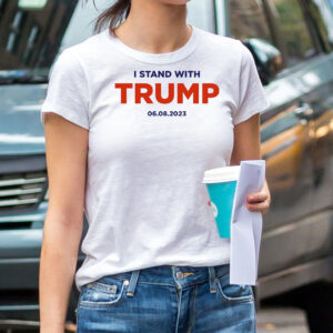 I Stand With Trump 6.8.23 Women Shirts