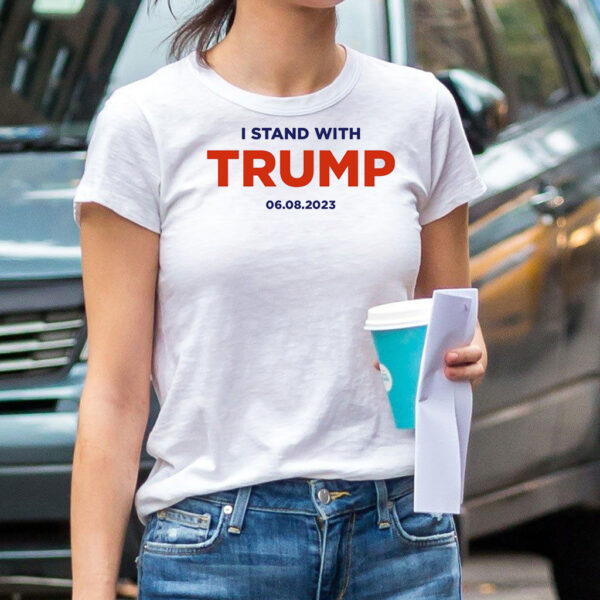 Show Your Support: I Stand With Trump 6.8.23 Women's Shirt - Image 3