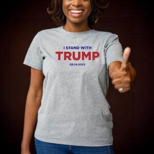 I Stand With Trump 8 14 T Shirt