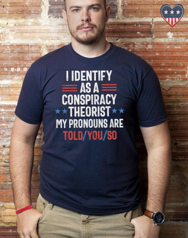 Conspiracy Theorist Pride: "Told You So" Pronoun T-Shirt