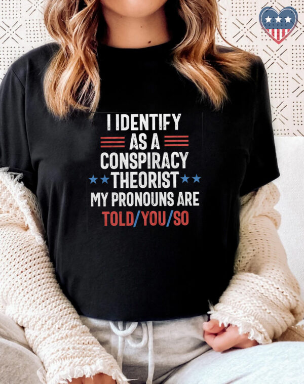 Conspiracy Theorist Pride: "Told You So" Pronoun T-Shirt - Image 2