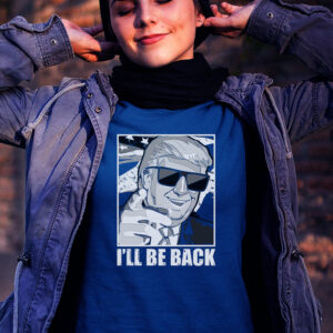 Ill Be Back Terminator Trump 2024 Election T Shirts