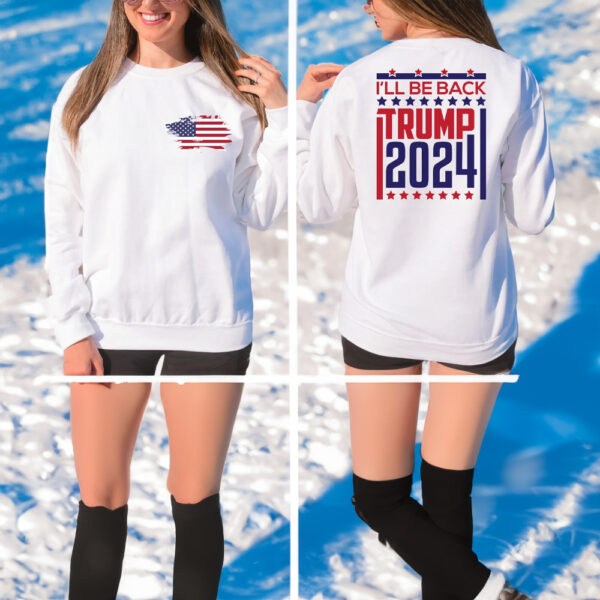 I'll Be Back: Trump 2024 Sweatshirt for True Patriots