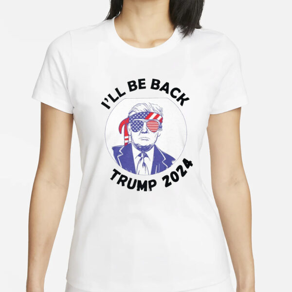 I'll Be Back: Trump 2024 T-Shirt for Supporters - Image 2