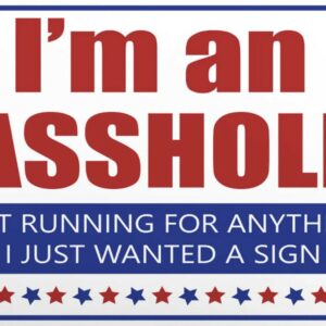 Im an Asshole Not Running for Anything Yard Signs