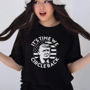 Its Time We Circle Back Trump 2024 Election T Shirts