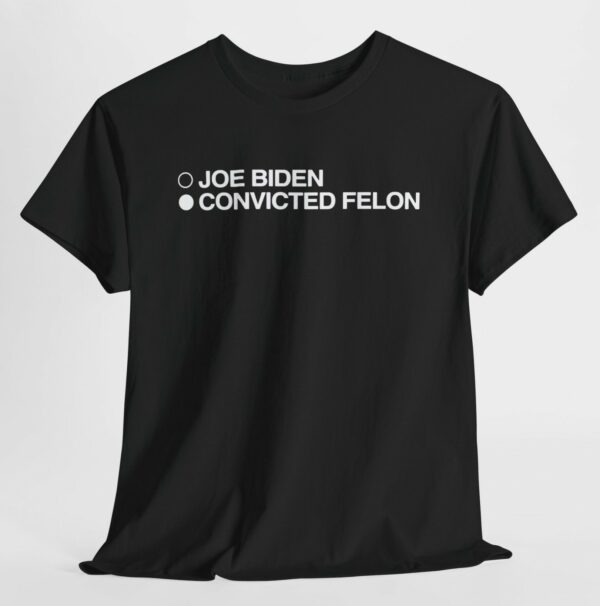 Joe Biden Convicted Felon T-Shirt