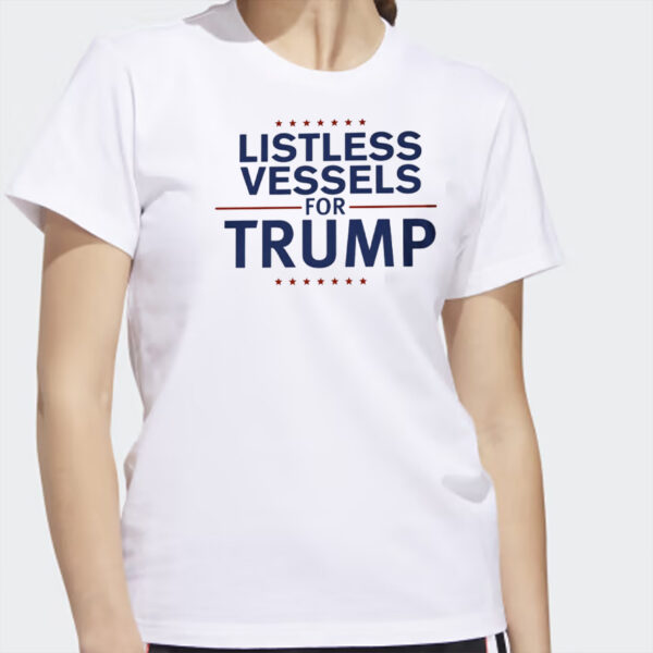 Show Your Support: Listless Vessels for Trump T-Shirt - Image 4