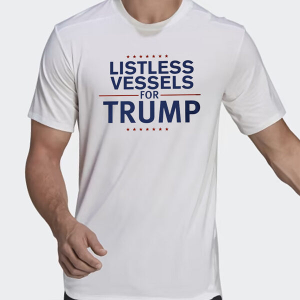 Show Your Support: Listless Vessels for Trump T-Shirt