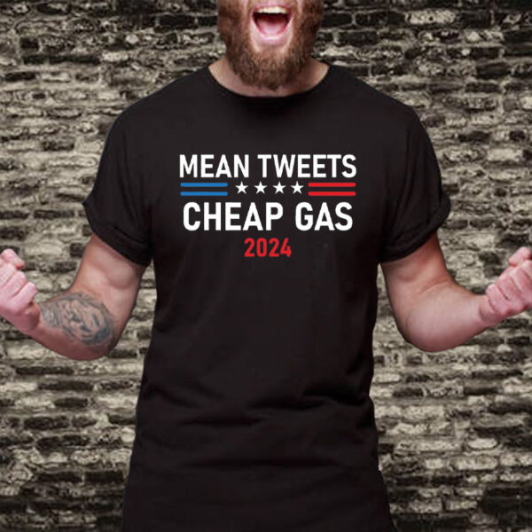 Mean Tweets and Cheap Gas 2024: The Perfect Political Statement T-Shirt