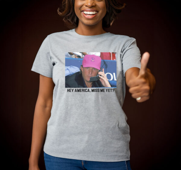 Miss Me Yet? T-Shirt: Show Your Support for Trump 2024