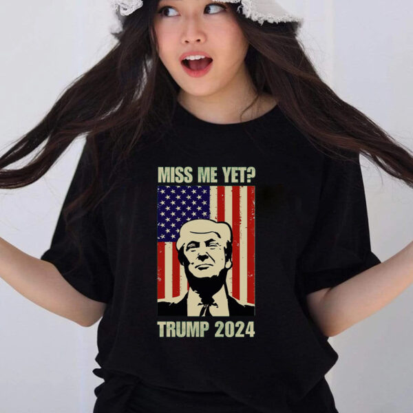 Miss Me Yet? Trump 2024 T-Shirt: Show Your Support for the Return of America's Greatness - Image 2