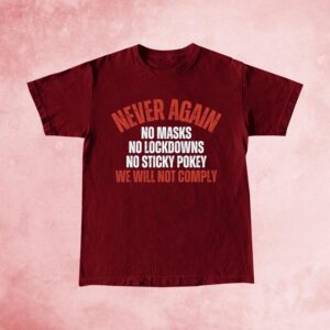 Never Again We Will Not Comply T Shirts