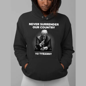 Never Surrender Our Country to Tyranny Hoodies