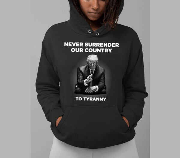 Defend Liberty: Never Surrender Our Country to Tyranny Hoodie - Image 2